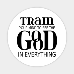 Train your mind to see the good in everything Magnet